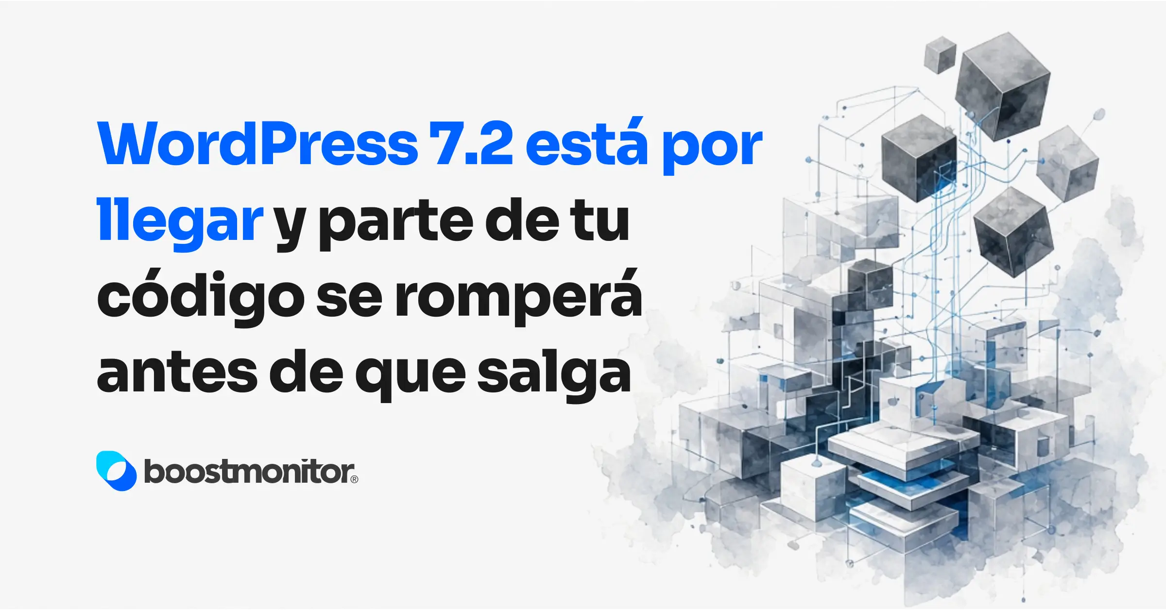 WordPress 7.2 está por llegar y parte de tu código se romperá antes de que salga